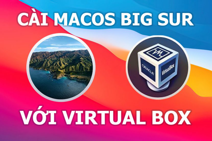 Hướng dẫn cài Big Sur macOS trên Windows bằng VirtualBox 1 big sur virtualbox 830x554 1